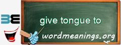 WordMeaning blackboard for give tongue to